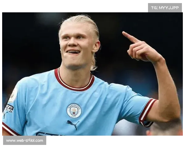 哈兰德点射稳定性成曼城法宝，欧冠射手榜竞争白热化